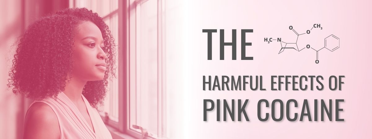 The Harmful Effects Of Pink Cocaine As Your Drug Of Choice