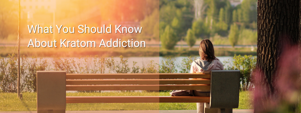 What You Should Know About Kratom Addiction