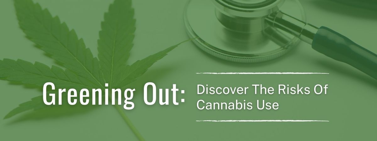 Greening Out: The Modern Risks Of Cannabis Use