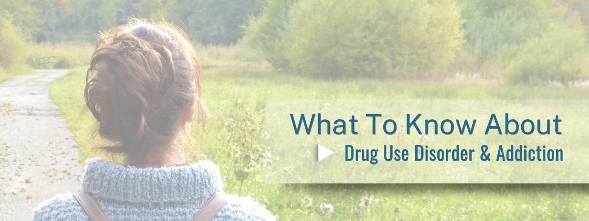 What To Know About Drug Use Disorder And Addiction